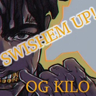 SWISHEM UP! by OG KILO