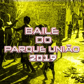 BAILE DO PARQUE UNIÃO 2019 by Baile do Parque União