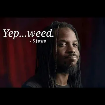 Yep...weed. -Steve by Basik lee