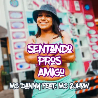 Sentando Pros Amigo by MC Danny