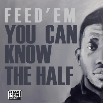 You Can Know The Half by Feed'em