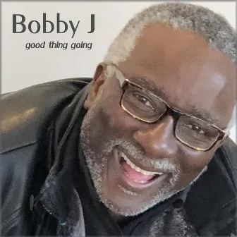 Good Thing Going by Bobby J