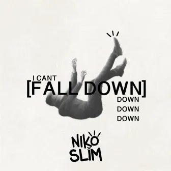 I CANT FALL DOWN by Niko Slim