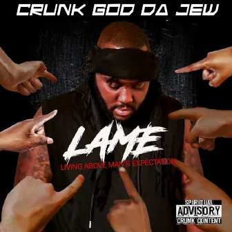 L.A.M.E. (Living Above Man's Expectations) by Crunk God the Jew