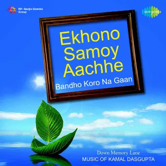 Ekhono Samoy Aachhe (Bandho Koro Na Gaan) - Single by Juthika Roy