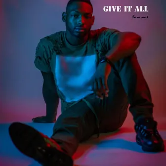 Give It All by Aaron Mack