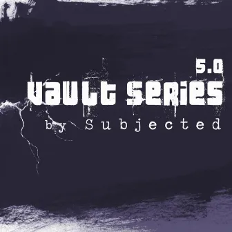 Vault Series 5.0 by Subjected