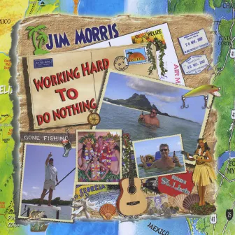 Working Hard To Do Nothing by Jim Morris