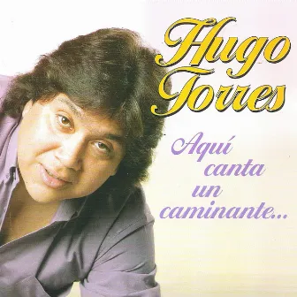 Aquí Canta un Caminante... by Hugo Torres