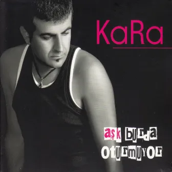 Aşk Burda Oturmuyor by Kara