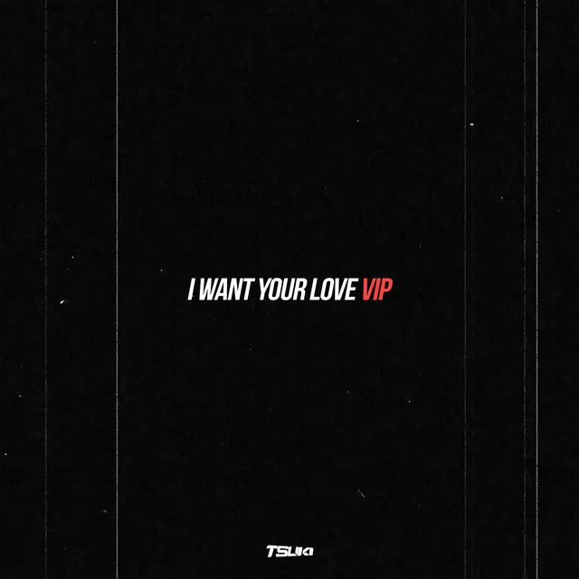 I Want Your Love V.I.P.