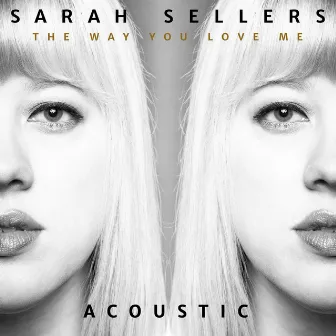 The Way You Love Me (Acoustic) by Sarah Sellers