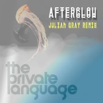 Afterglow (Julian Gray Remix) by The Private Language