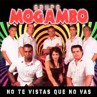 No Te Vistas Que No Vas by Grupo Mogambo