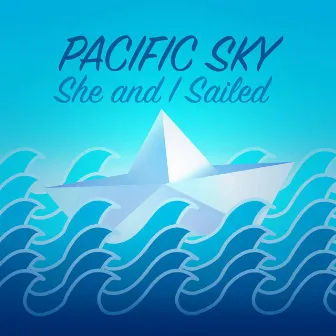 She And I Sailed EP by Pacific Sky