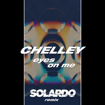 Eyes On Me (Solardo Remix) by Chelley