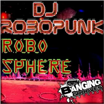 Robosphere by DJ Robopunk