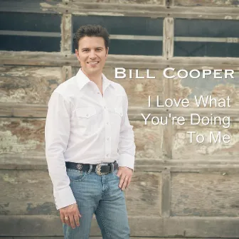 I Love What You're Doing to Me by Bill Cooper