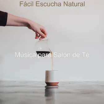 Fácil Escucha Natural by Música para Salón de Té