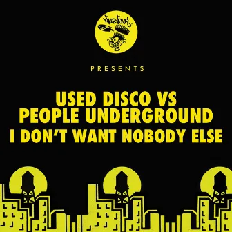 I Don't Want Nobody Else by People Underground