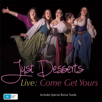 Just Desserts Live: Come Get Yours by Just Desserts