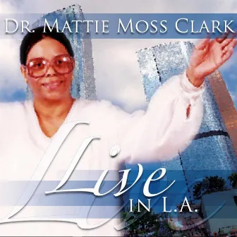 Live In Los Angeles by Dr. Mattie Moss Clark