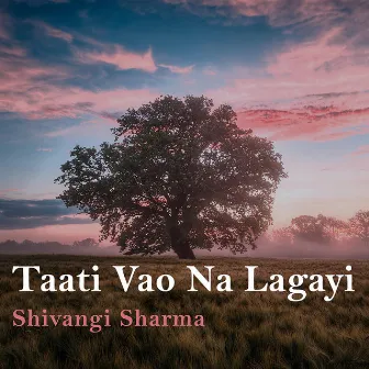 Taati Vao Na Lagayi by Shivangi Sharma