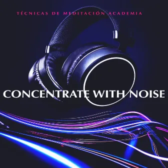 Concentrate with Noise by Técnicas de Meditación Academia