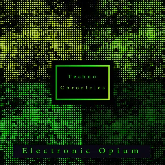 Techno Chronicles by Electronic Opium