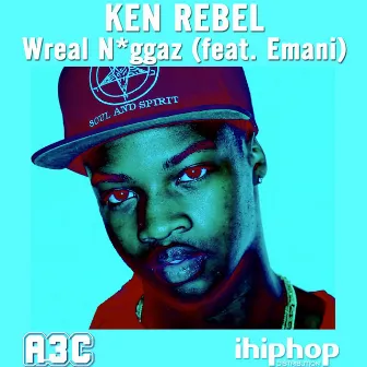 Wreal Niggaz by Ken Rebel