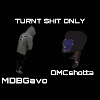 Turnt Shit Only by MDBGavo