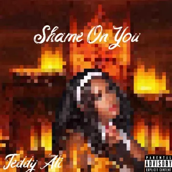 Shame On You by Teddy Ali