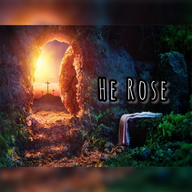 He Rose