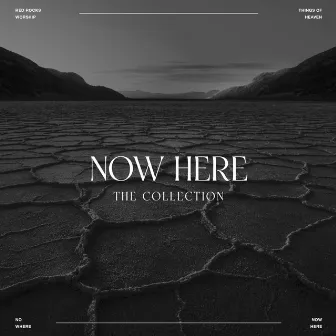 Now Here (The Collection) by Red Rocks Worship