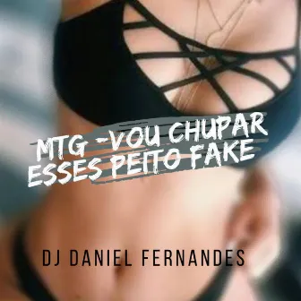 VOU CHUPAR ESSES PEITO FAKE by Dj Daniel Fernandes