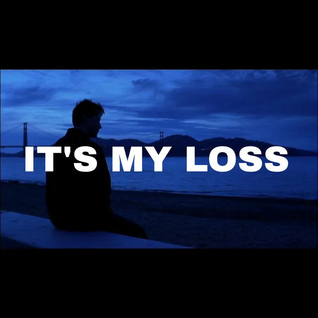 IT'S MY LOSS