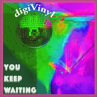 You Keep Waiting by Digivinyl