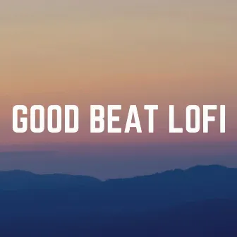 Good Beat Lofi by ChillHop Beats