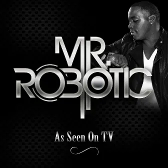 As Seen on TV by Mr.Robotic