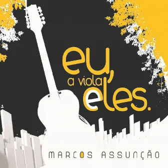 Eu, a Viola e Eles by Marcos Assunção