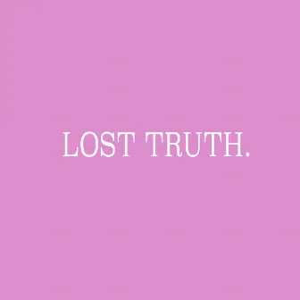 Lost Truth. by Gabriel Duran