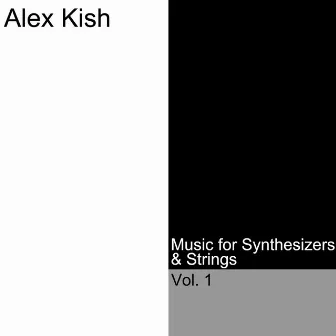 Music for Synthesizers & Strings, Vol. 1 by Alex Kish