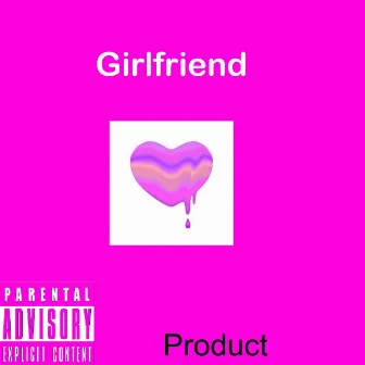 Girlfriend by Product