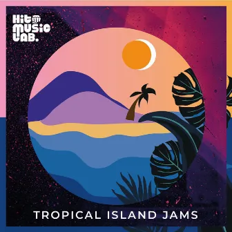 Tropical Island Jams by Hit Music Lab