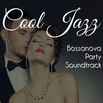 Cool Jazz – Bossanova Party Soundtrack, Smooth Jazz & Blues, Cocktail and Dinner Music by Unknown Artist