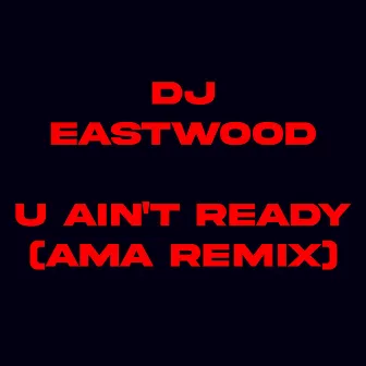 U Ain't Ready Ama mix by DJ Eastwood