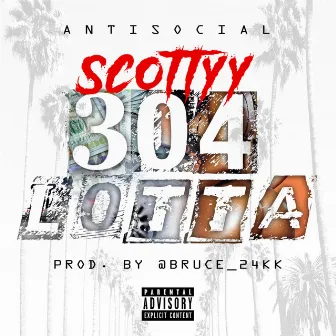 304 Lotta by Scottyy Antisocial