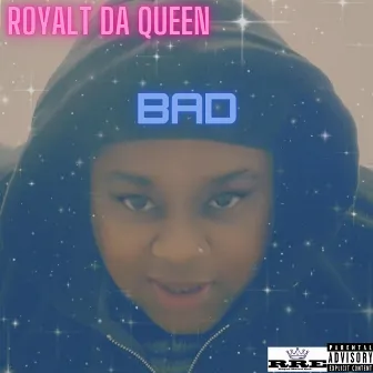 Bad by Royalt Da Queen