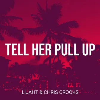 Tell Her Pull Up by LijahT