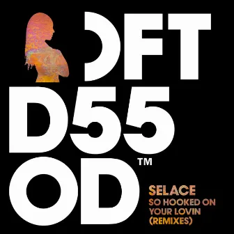 So Hooked On Your Lovin (Remixes) by Selace